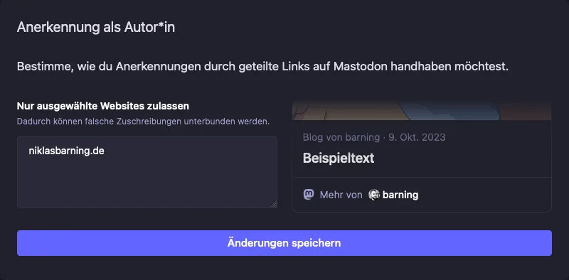 **Alt-Text**: Eine Benutzeroberfläche zur Einstellung von Autor*innen-Anerkennung für geteilte Links auf Mastodon. Oben steht der Titel „Anerkennung als Autor*in“ und eine Beschreibung: „Bestimme, wie du Anerkennungen durch geteilte Links auf Mastodon handhaben möchtest.“ Eine Option ist ausgewählt: „Nur ausgewählte Websites zulassen,“ mit der eingegebenen Website „niklasbarning.de“. Auf der rechten Seite gibt es eine Vorschau eines Blog-Beitrags mit einem Platzhalter „Beispieltext“ und dem Datum 9. Okt. 2023. Unten ist ein großer blauer Button mit der Aufschrift „Änderungen speichern“.